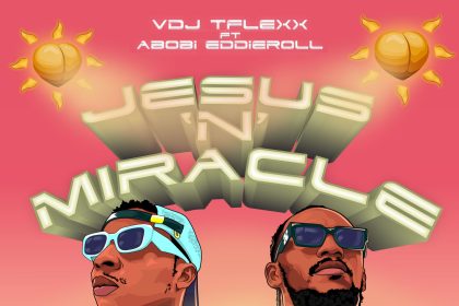 VDJ Tflexx – “Jesus n Miracle” ft. Abobi Eddieroll