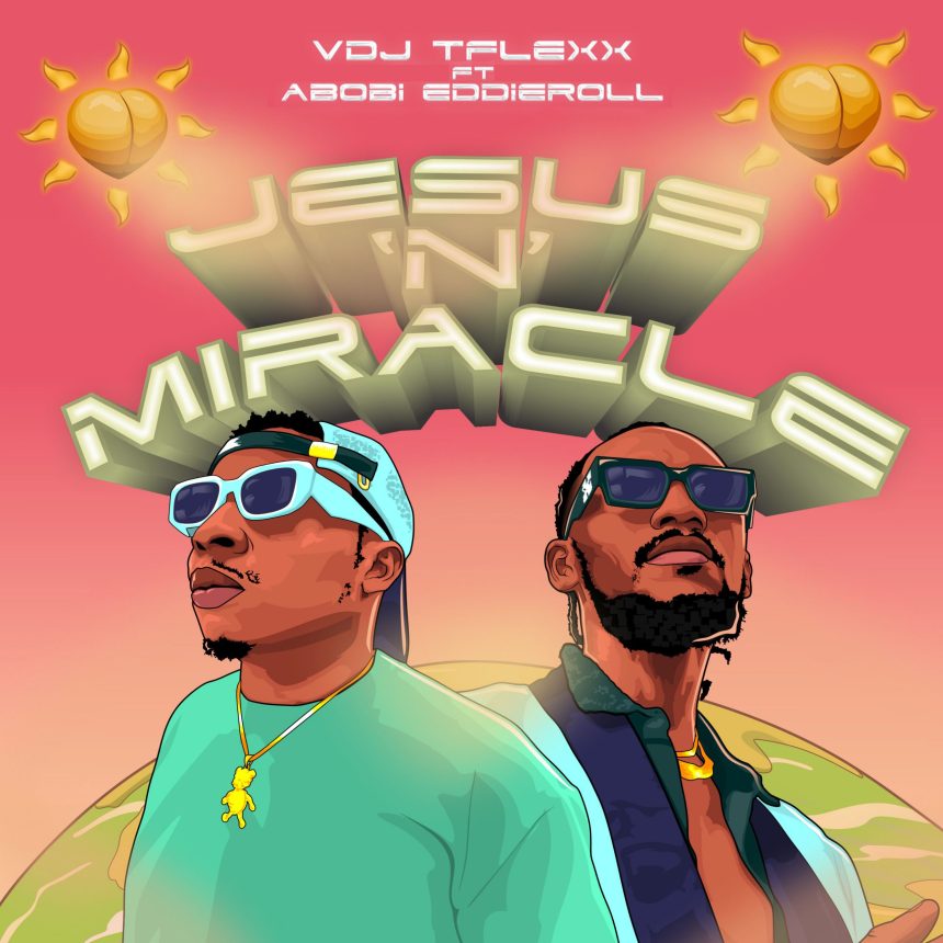 VDJ Tflexx – “Jesus n Miracle” ft. Abobi Eddieroll