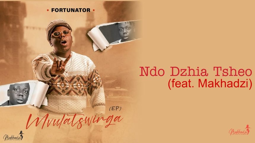 Fortunator – “Ndo Dzhia Tsheo” ft. Makhadzi