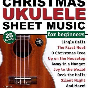 Super Easy Christmas Ukulele Sheet Music for Beginners: 25 Popular Christmas Carols with Ukulele TAB, Chord Charts, Strum Patterns + Free Audio! (Large Print Letter Notes Sheet Music)