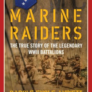 Marine Raiders: The True Story of the Legendary WWII Battalions (World War II Collection)