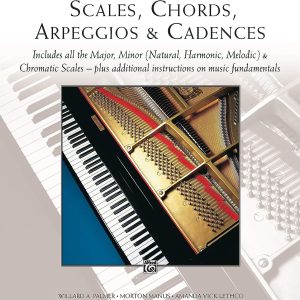 The Complete Book of Scales, Chords, Arpeggios & Cadences: Includes All the Major, Minor (Natural, Harmonic, Melodic) & Chromatic Scales — Plus Additional Instructions on Music Fundamentals