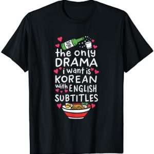 The Only Drama I Want Is Korean With English Subtitles T-Shirt