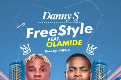 [Lyrics] Danny S – “Freestyle” ft. Olamide