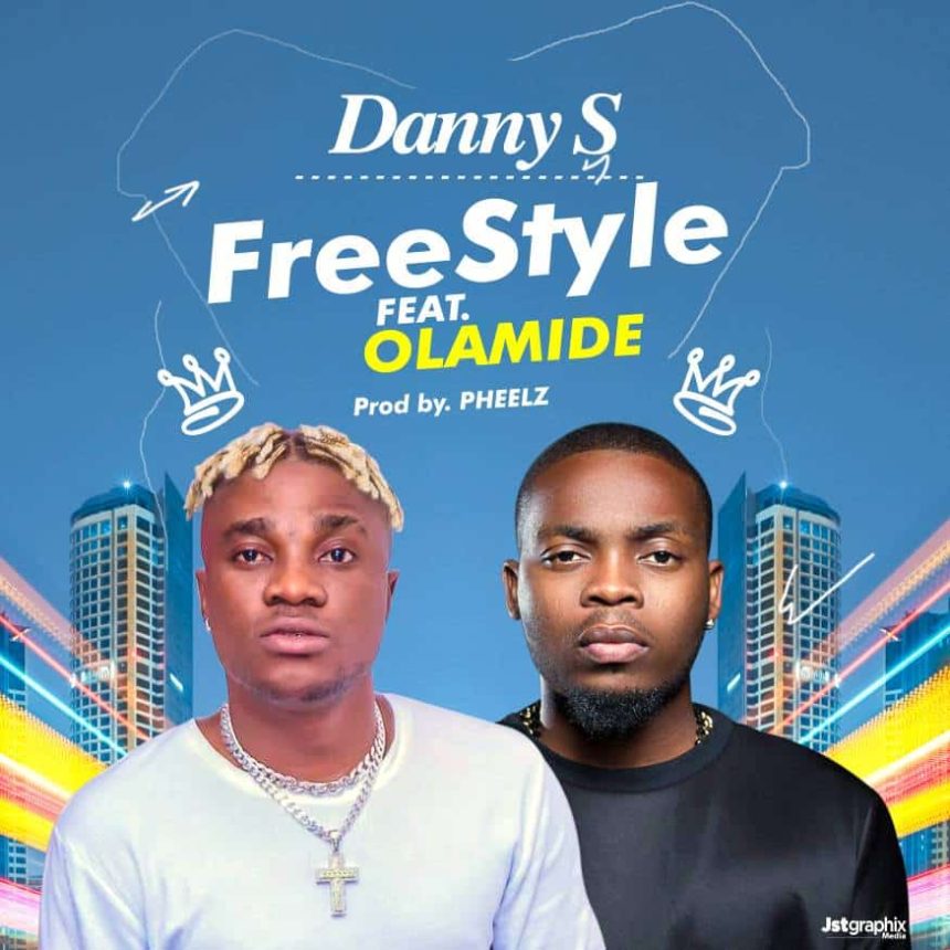 [Lyrics] Danny S – “Freestyle” ft. Olamide