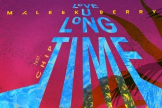 [Lyrics] Maleek Berry – “Love U Long Time” ft. Chip