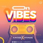 Kaydee Ft. Miyagie – On Vibes