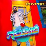 VIDEO: PSYPRO – Rosie » Naijaloaded