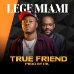 [Music] Lege Miami – True Friend » Naijaloaded