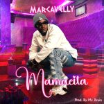 [Music] Marcavelly – Mamacita » Naijaloaded