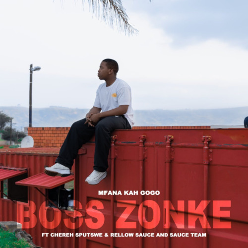 Mfana Kah Gogo – “Boss Zonke” ft. Chereh Sputswe, Rellow Sauce & Sauce Team