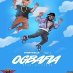 Portable Releases “Ogbafia”, Featuring Veteran artist, Terry G