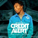 [Music] Wizzy Kalli – Credit Alert » Naijaloaded