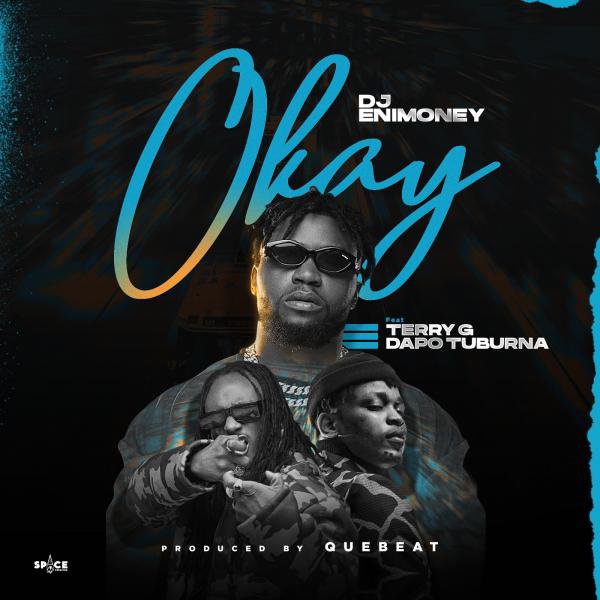 [Lyrics] DJ Enimoney x Terry G x Dapo Tuburna – “Okay”