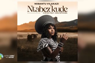 Nobantu Vilakazi & Stixx – “Ntabez’kude” ft. Zwayetoven