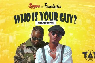 Spyro – “Who Is Your Guy (Mzansi Remix)” ft. Focalistic