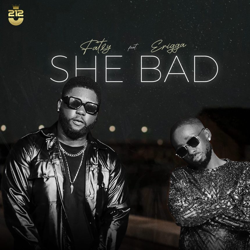 Fatzy – “She Bad” Ft Erigga