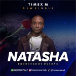 [Music] Timex M – Natasha » Naijaloaded