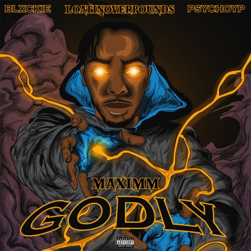 Maximm, Blxckie & PsychoYP – “Godly” ft. Loatinover Pounds