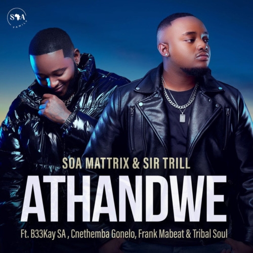 Soa Mattrix & Sir Trill – “Athandwe” ft. B33kay SA, Cnethemba Gonelo, Frank Mabeat & Tribal Soul