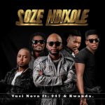 Vusi Nova – “Soze Ndixole” ft. 047 & Kwanda