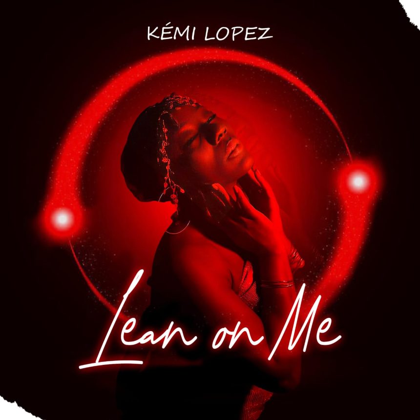 Kémi Lopez – “Lean On Me”