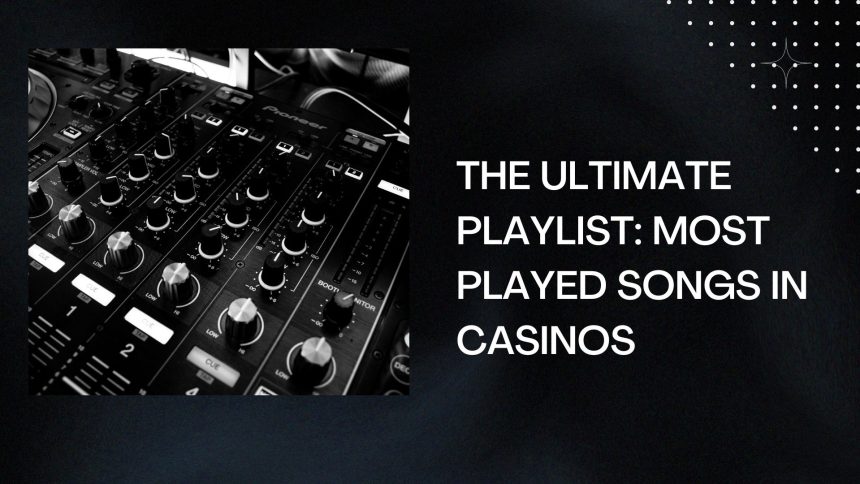 Most Played Songs in Casinos