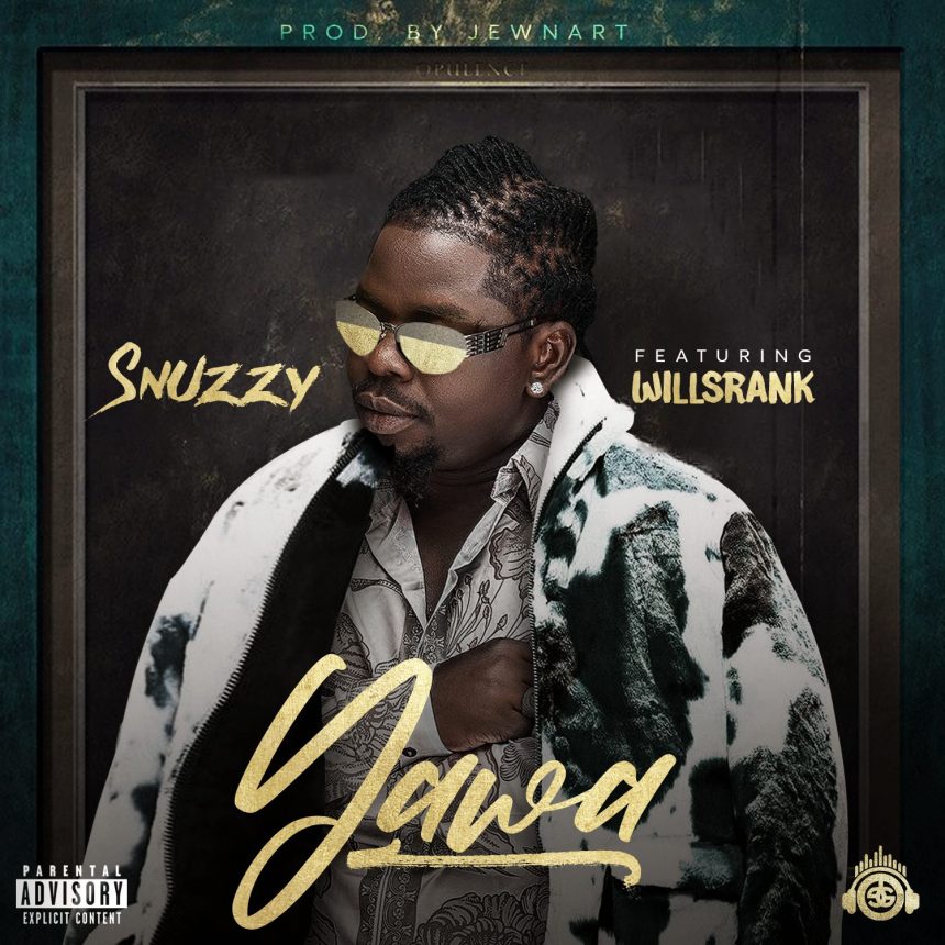 Snuzzy – “YAWA” ft Willsrank